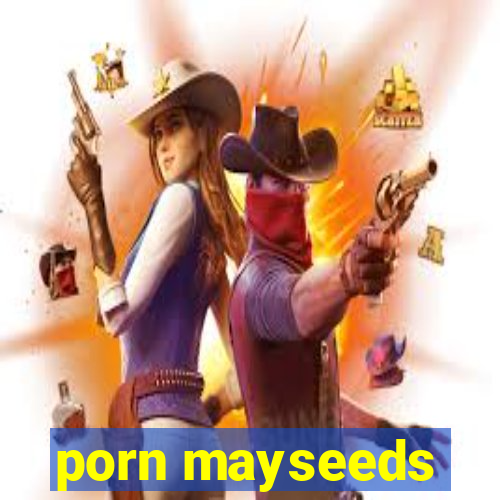 porn mayseeds