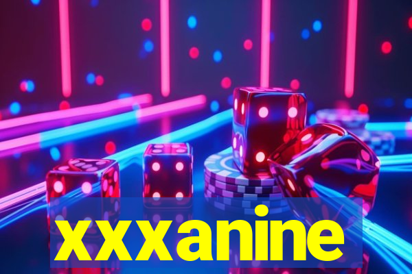 xxxanine