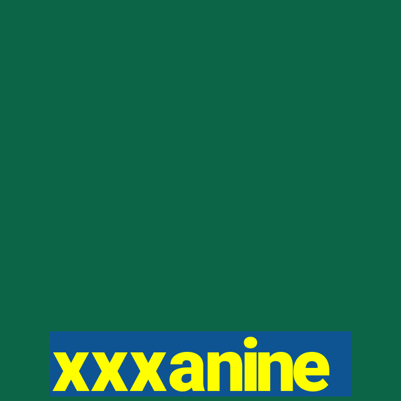 xxxanine